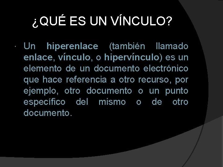 ¿QUÉ ES UN VÍNCULO? Un hiperenlace (también llamado enlace, vínculo, o hipervínculo) es un