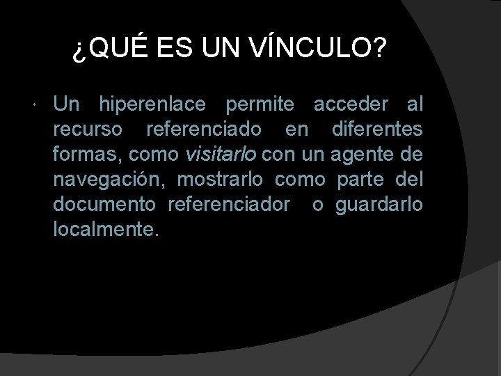 ¿QUÉ ES UN VÍNCULO? Un hiperenlace permite acceder al recurso referenciado en diferentes formas,