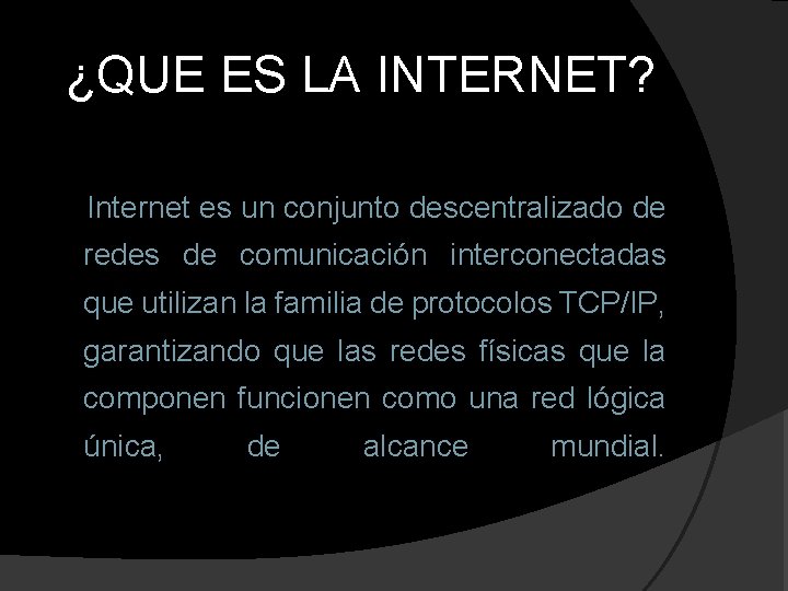 ¿QUE ES LA INTERNET? Internet es un conjunto descentralizado de redes de comunicación interconectadas