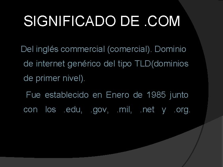 SIGNIFICADO DE. COM Del inglés commercial (comercial). Dominio de internet genérico del tipo TLD(dominios