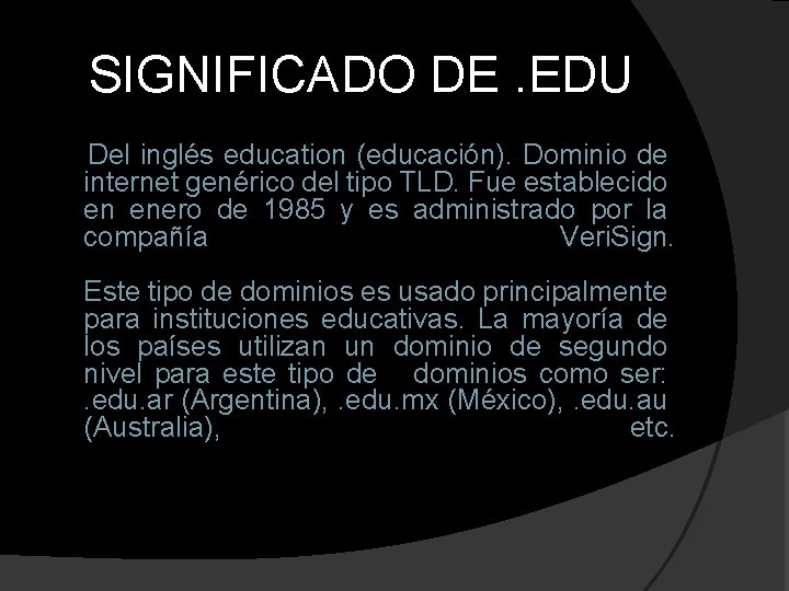 SIGNIFICADO DE. EDU Del inglés education (educación). Dominio de internet genérico del tipo TLD.