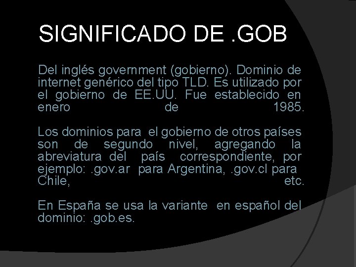 SIGNIFICADO DE. GOB Del inglés government (gobierno). Dominio de internet genérico del tipo TLD.