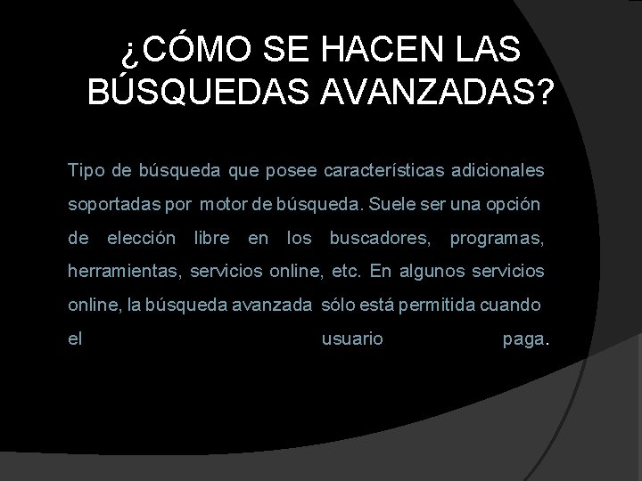 ¿CÓMO SE HACEN LAS BÚSQUEDAS AVANZADAS? Tipo de búsqueda que posee características adicionales soportadas