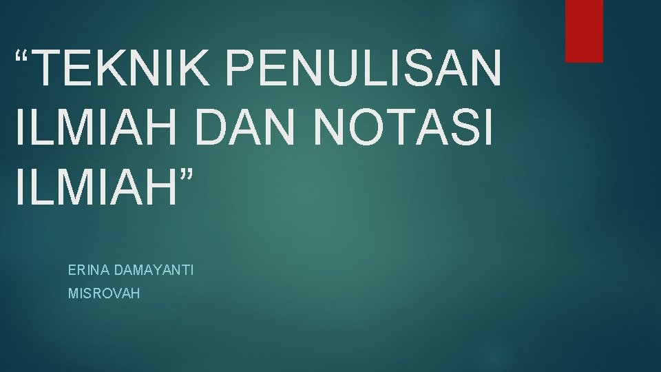 “TEKNIK PENULISAN ILMIAH DAN NOTASI ILMIAH” ERINA DAMAYANTI MISROVAH 