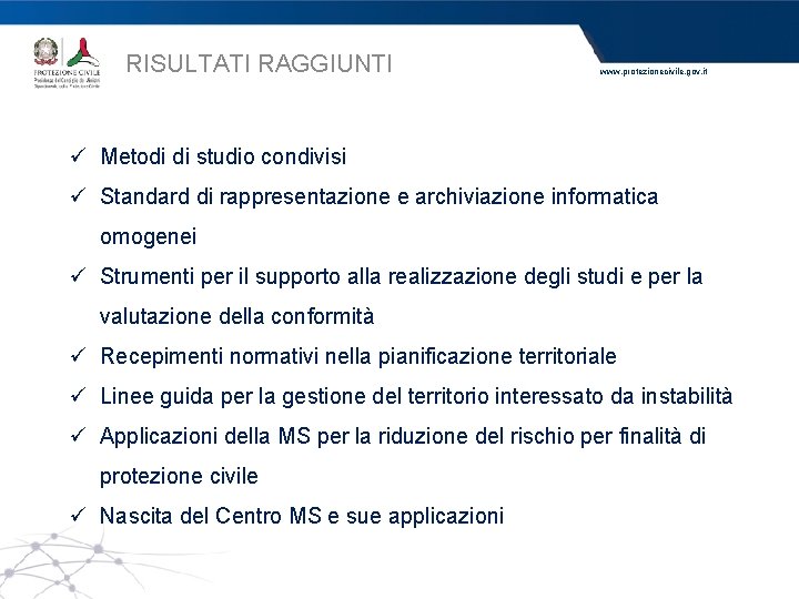 RISULTATI RAGGIUNTI www. protezionecivile. gov. it ü Metodi di studio condivisi ü Standard di