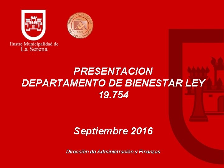 PRESENTACION DEPARTAMENTO DE BIENESTAR LEY 19. 754 Septiembre 2016 Dirección de Administración y Finanzas