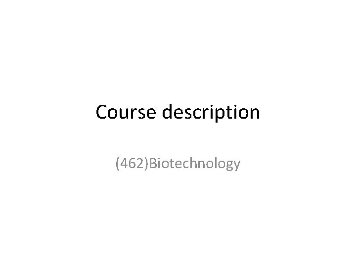 Course description (462)Biotechnology 