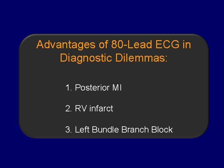 Advantages of 80 -Lead ECG in Diagnostic Dilemmas: 1. Posterior MI 2. RV infarct