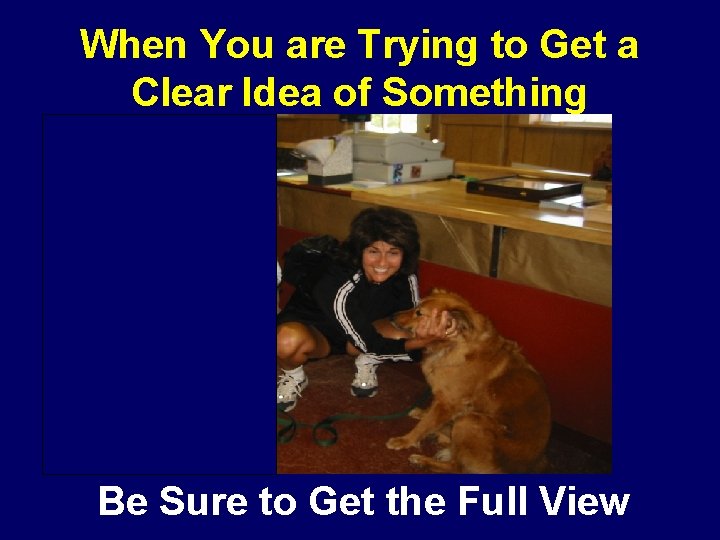 When You are Trying to Get a Clear Idea of Something Be Sure to