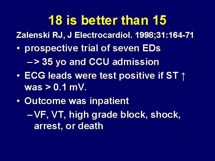 18 is better than 15 Zalenski RJ, J Electrocardiol. 1998; 31: 164 -71 •