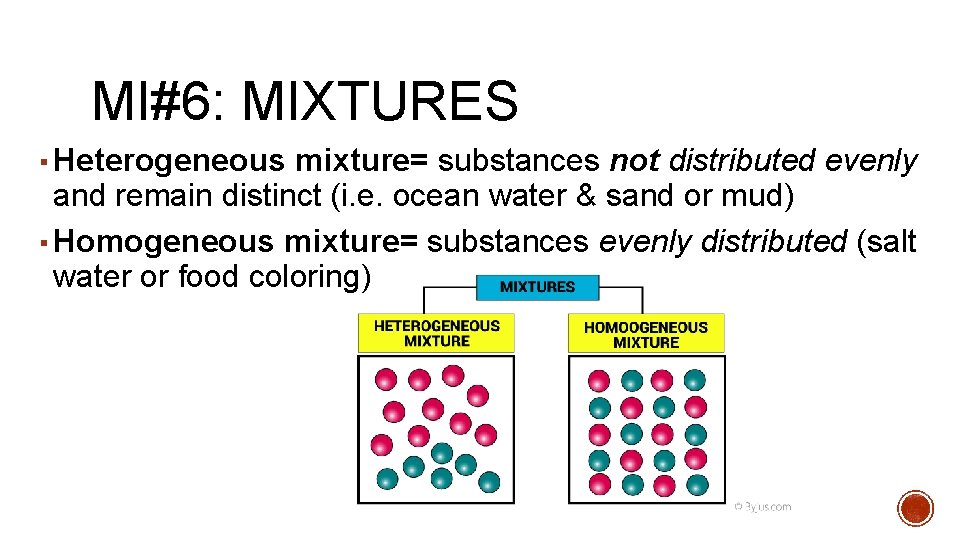 MI#6: MIXTURES ▪ Heterogeneous mixture= substances not distributed evenly and remain distinct (i. e.
