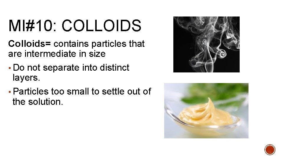 MI#10: COLLOIDS Colloids= contains particles that are intermediate in size ▪ Do not separate