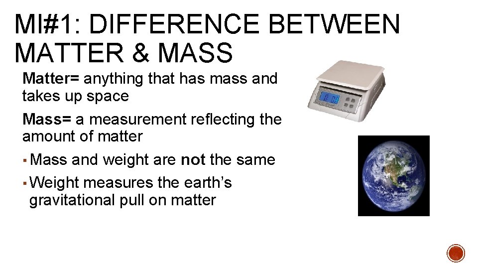 MI#1: DIFFERENCE BETWEEN MATTER & MASS Matter= anything that has mass and takes up