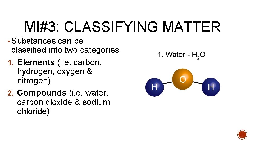 MI#3: CLASSIFYING MATTER ▪ Substances can be classified into two categories 1. Elements (i.