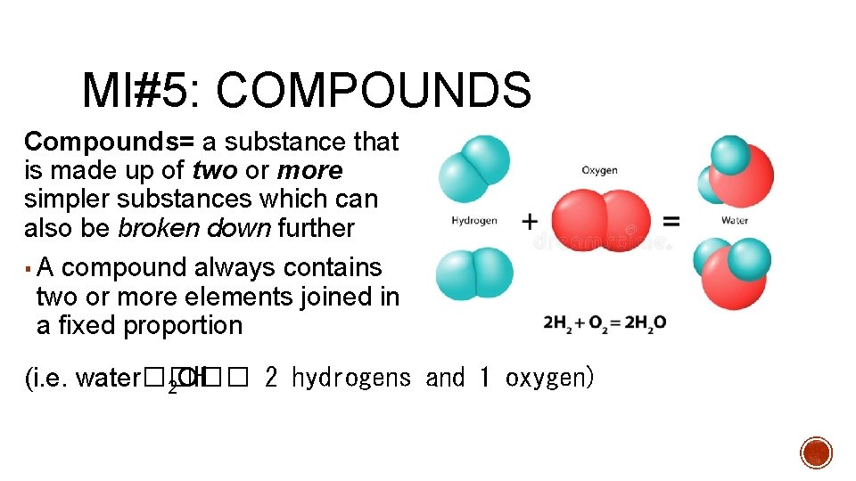 MI#5: COMPOUNDS Compounds= a substance that is made up of two or more simpler