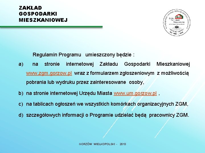 ZAKŁAD GOSPODARKI MIESZKANIOWEJ Regulamin Programu umieszczony będzie : a) na stronie internetowej Zakładu Gospodarki