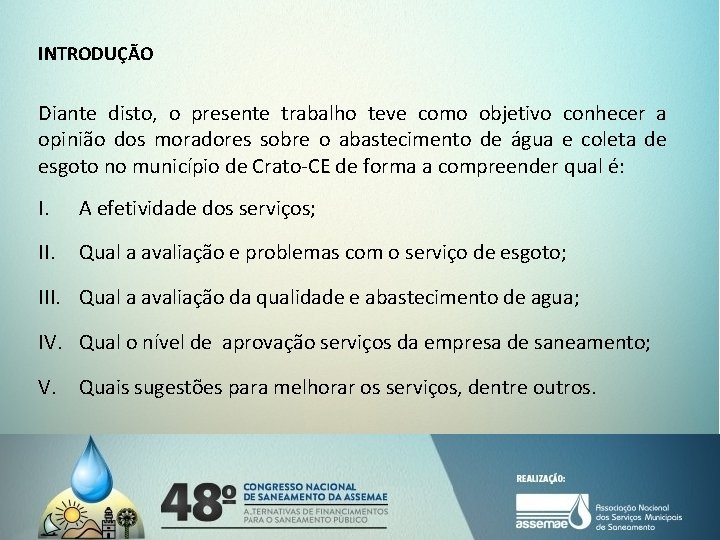 INTRODUÇÃO Diante disto, o presente trabalho teve como objetivo conhecer a opinião dos moradores