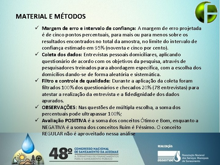 MATERIAL E MÉTODOS ü Margem de erro e intervalo de confiança: A margem de