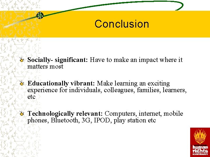 Conclusion Socially- significant: Have to make an impact where it matters most Educationally vibrant: