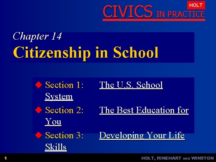 CIVICS IN PRACTICE HOLT Chapter 14 Citizenship in School u Section 1: System u