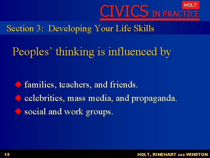 CIVICS IN PRACTICE HOLT Section 3: Developing Your Life Skills Peoples’ thinking is influenced