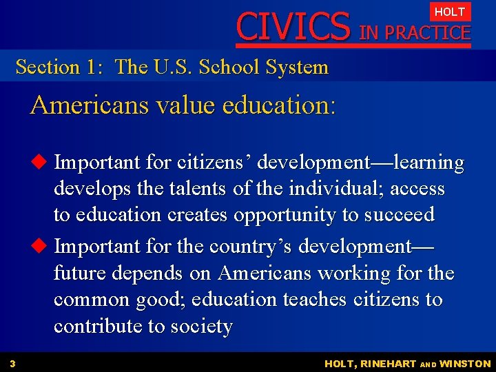 CIVICS IN PRACTICE HOLT Section 1: The U. S. School System Americans value education: