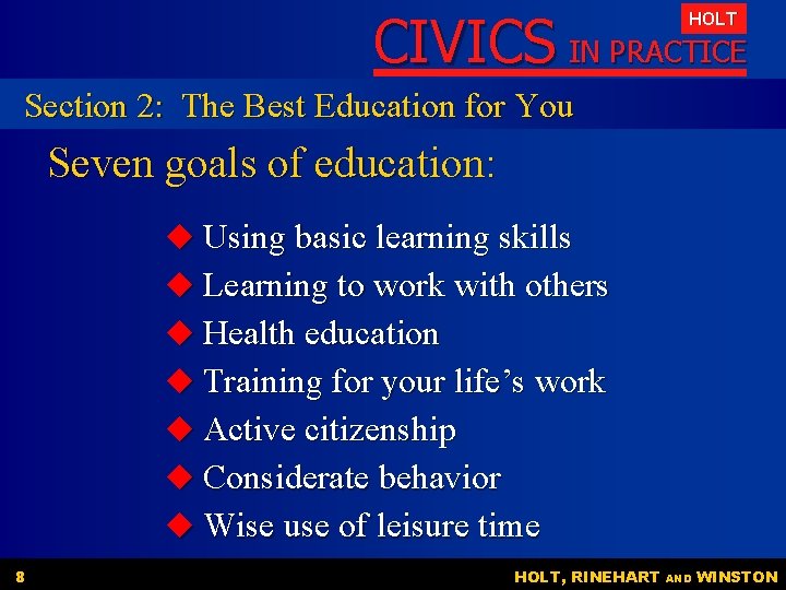 CIVICS IN PRACTICE HOLT Section 2: The Best Education for You Seven goals of