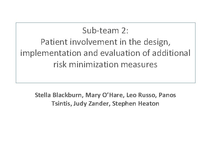 Sub-team 2: Patient involvement in the design, implementation and evaluation of additional risk minimization