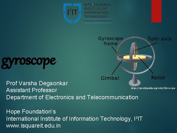 gyroscope Prof Varsha Degaonkar https: //en. wikipedia. org/wiki/Gyroscope Assistant Professor Department of Electronics and