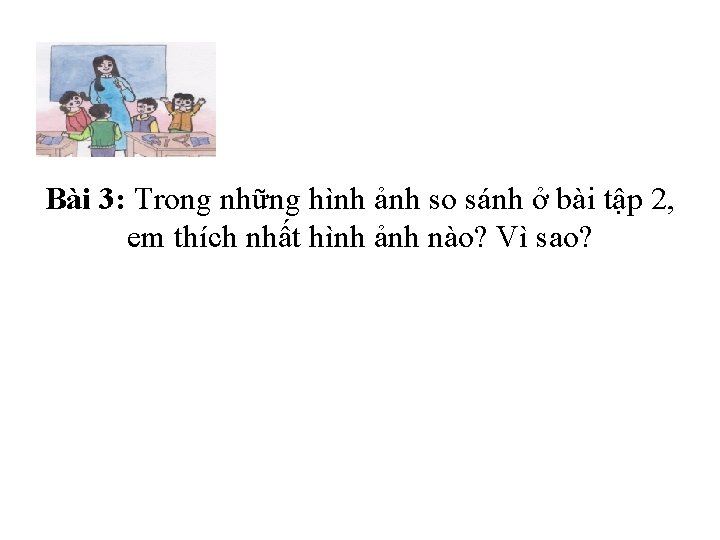 Bài 3: Trong những hình ảnh so sánh ở bài tập 2, em thích