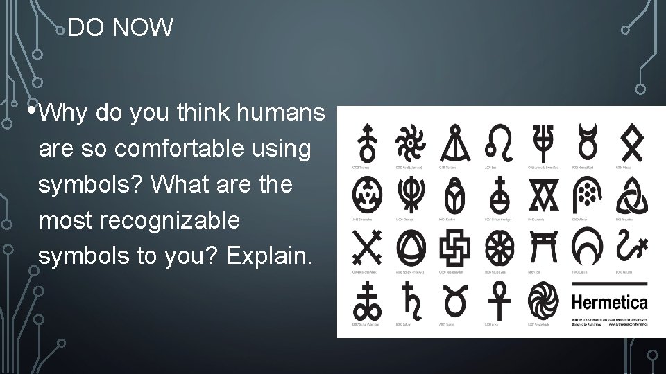 DO NOW • Why do you think humans are so comfortable using symbols? What