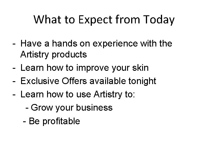 What to Expect from Today - Have a hands on experience with the Artistry