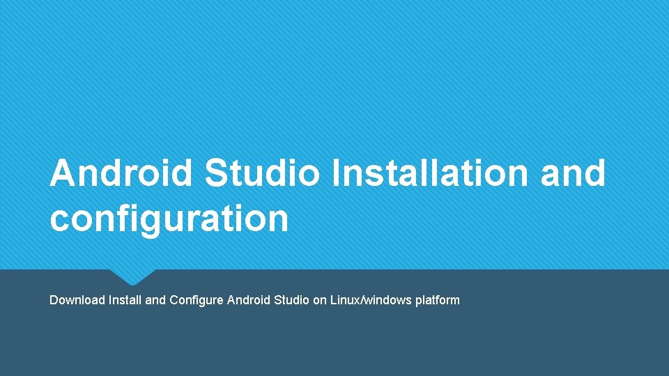 Android Studio Installation and configuration Download Install and Configure Android Studio on Linux/windows platform