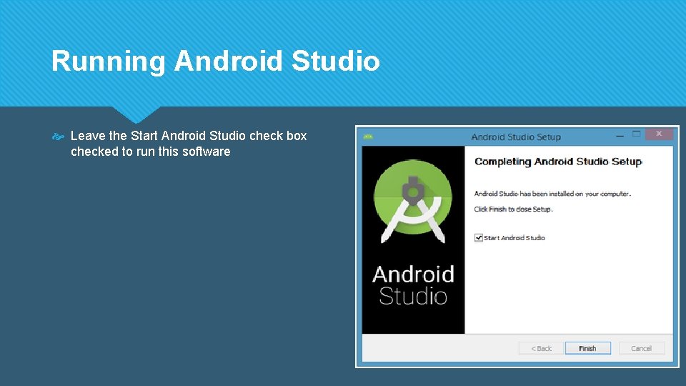 Running Android Studio Leave the Start Android Studio check box checked to run this