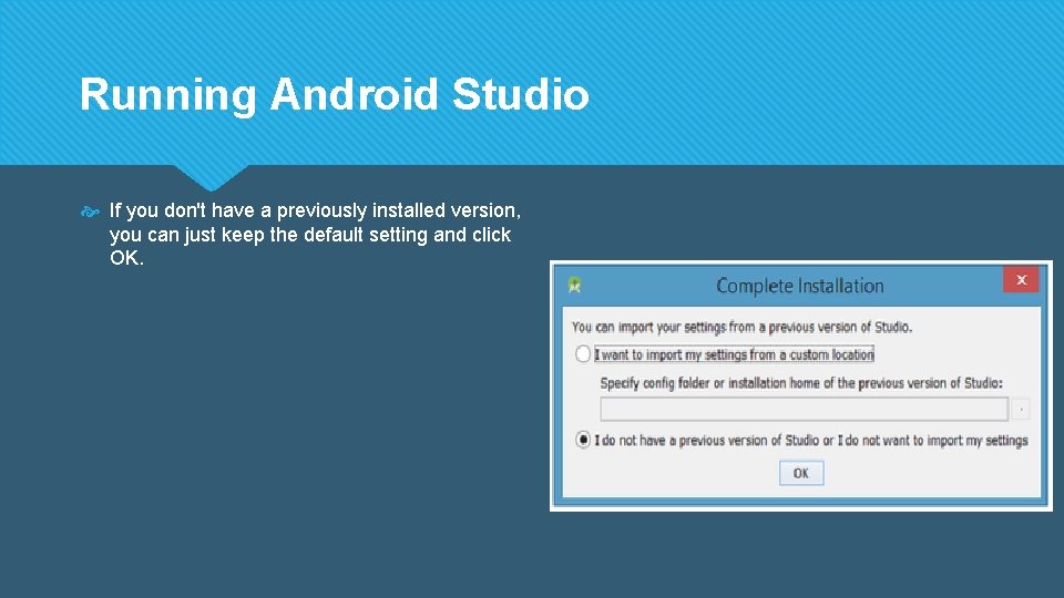 Running Android Studio If you don't have a previously installed version, you can just