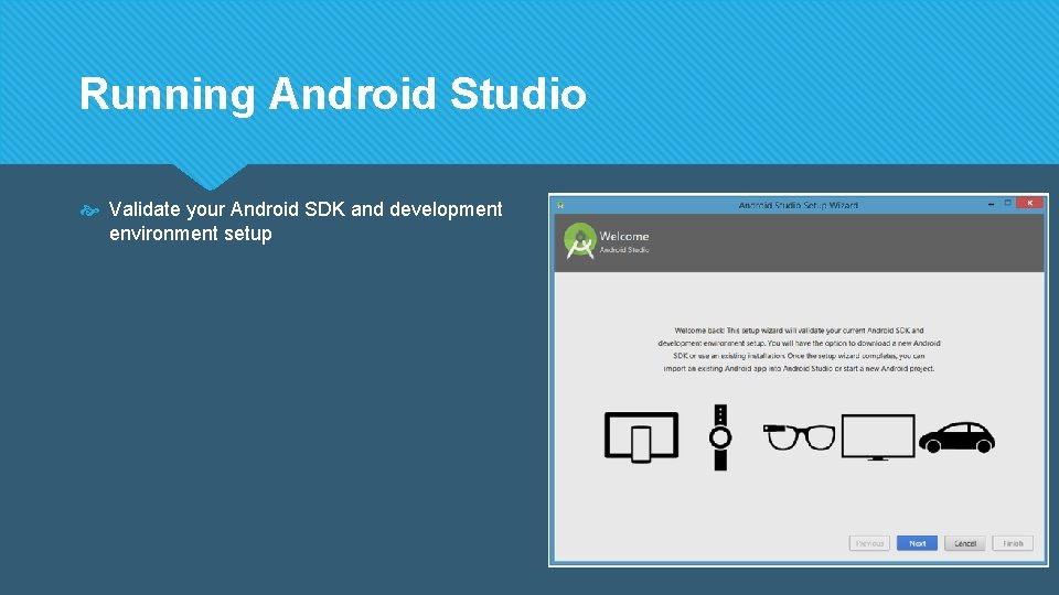 Running Android Studio Validate your Android SDK and development environment setup 