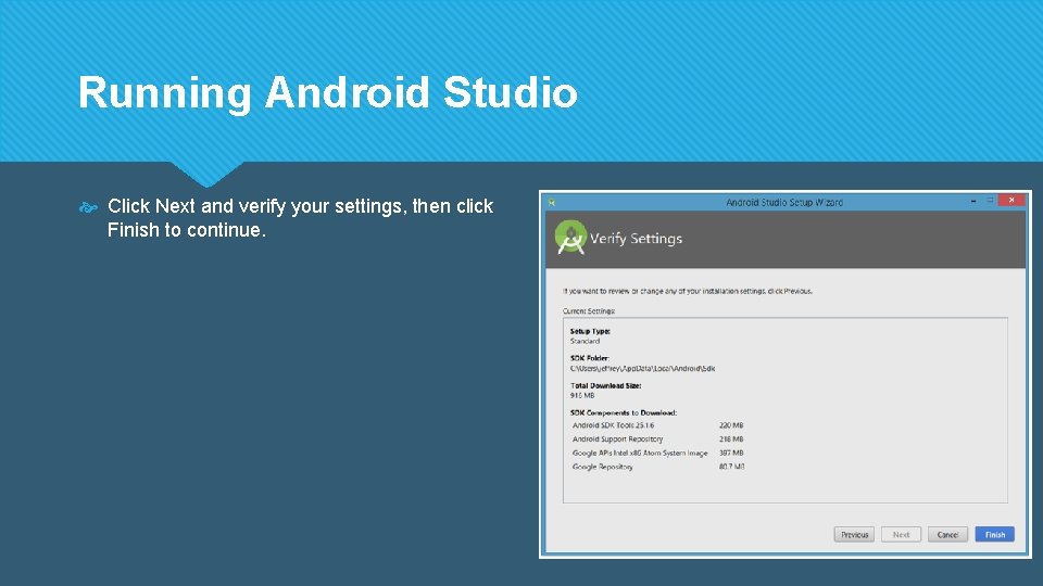 Running Android Studio Click Next and verify your settings, then click Finish to continue.