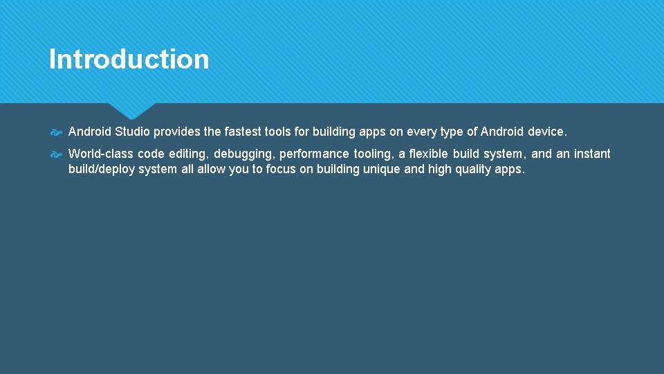 Introduction Android Studio provides the fastest tools for building apps on every type of