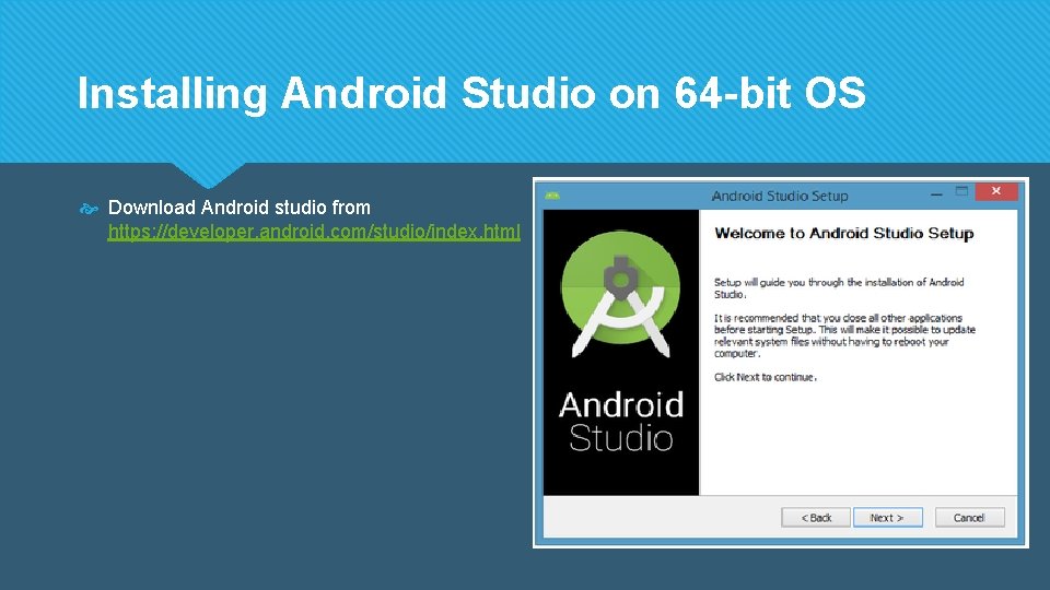 Installing Android Studio on 64 -bit OS Download Android studio from https: //developer. android.