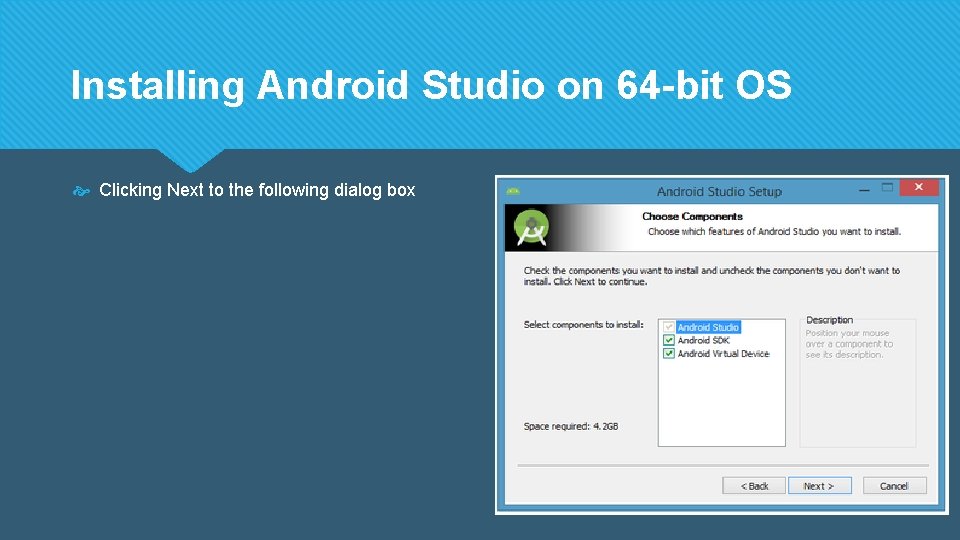 Installing Android Studio on 64 -bit OS Clicking Next to the following dialog box