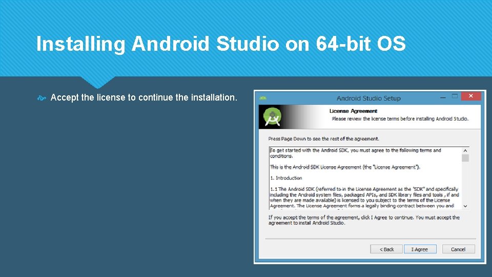 Installing Android Studio on 64 -bit OS Accept the license to continue the installation.