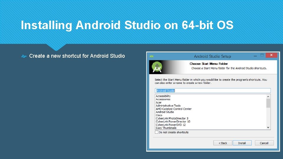 Installing Android Studio on 64 -bit OS Create a new shortcut for Android Studio