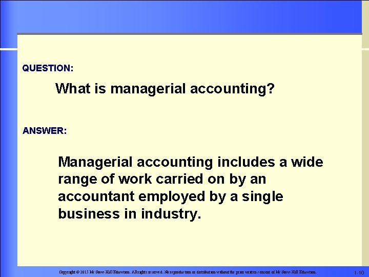 QUESTION: What is managerial accounting? ANSWER: Managerial accounting includes a wide range of work