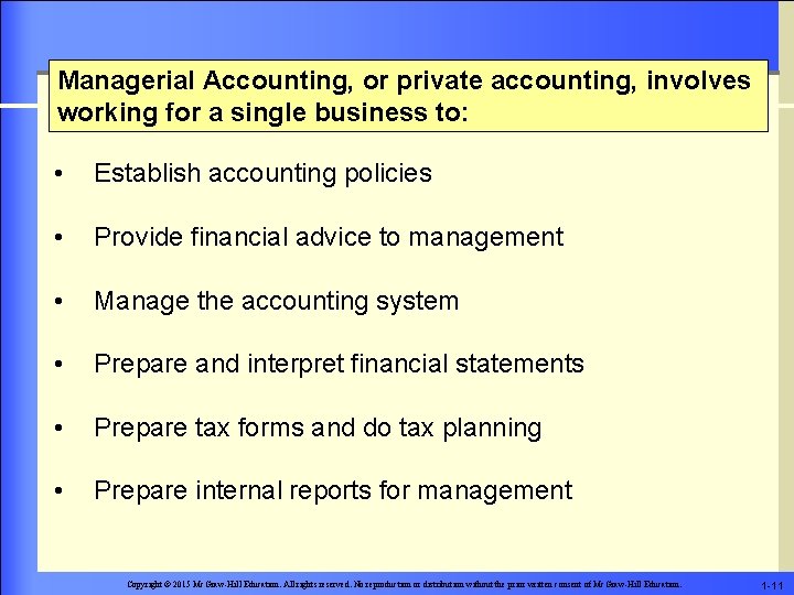 Managerial Accounting, or private accounting, involves working for a single business to: • Establish