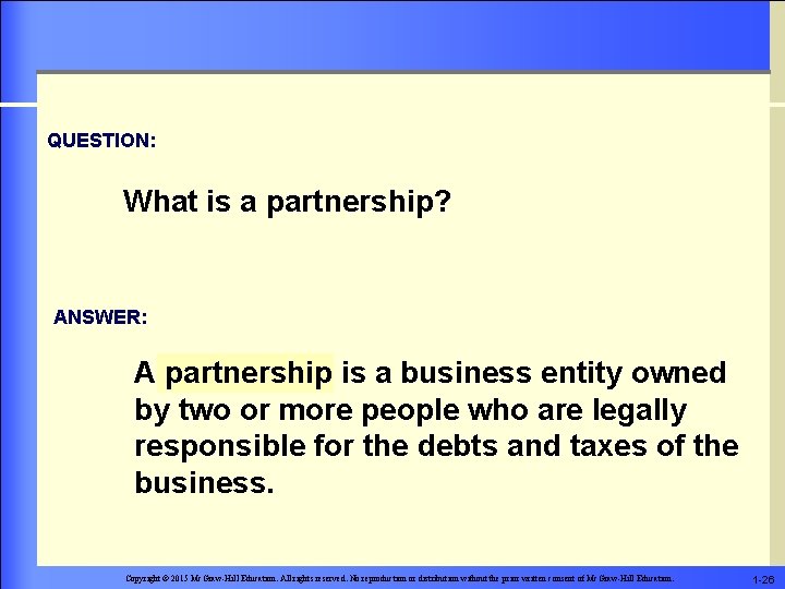 QUESTION: What is a partnership? ANSWER: A partnership is a business entity owned by