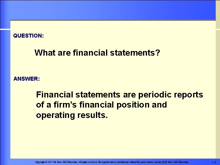 QUESTION: What are financial statements? ANSWER: Financial statements are periodic reports of a firm’s