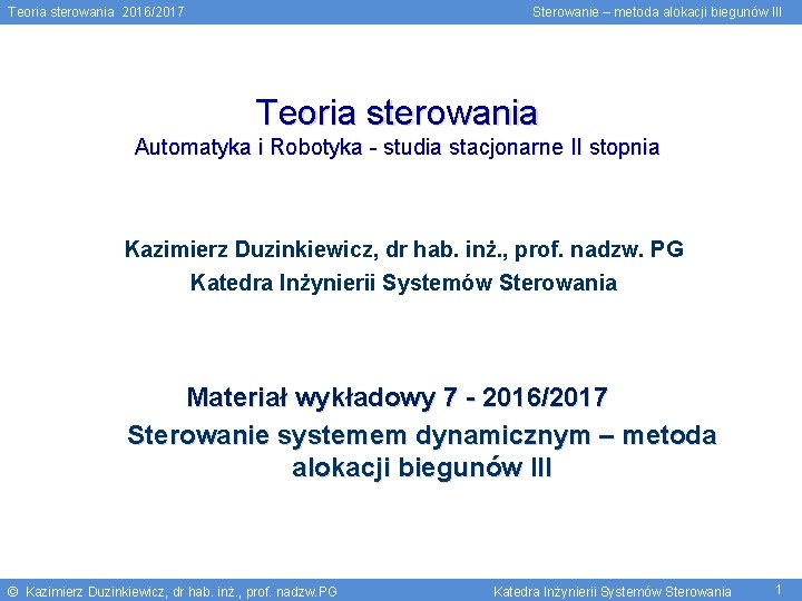 Teoria sterowania 2016/2017 Sterowanie – metoda alokacji biegunów III Teoria sterowania Automatyka i Robotyka