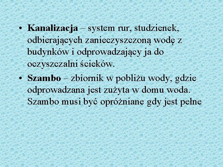  • Kanalizacja – system rur, studzienek, odbierających zanieczyszczoną wodę z budynków i odprowadzający