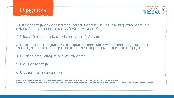 Dijagnoza 1. Ultrasonografija -efikasan naročito kod sekundarnih vur. . . ali veliki broj lažno