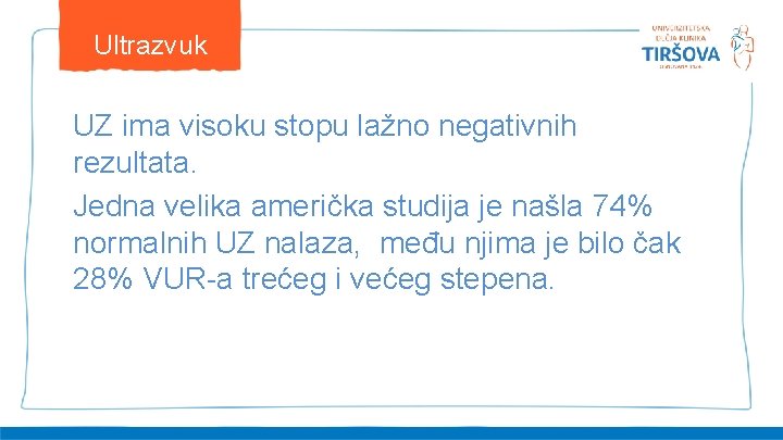 Ultrazvuk UZ ima visoku stopu lažno negativnih rezultata. Jedna velika američka studija je našla